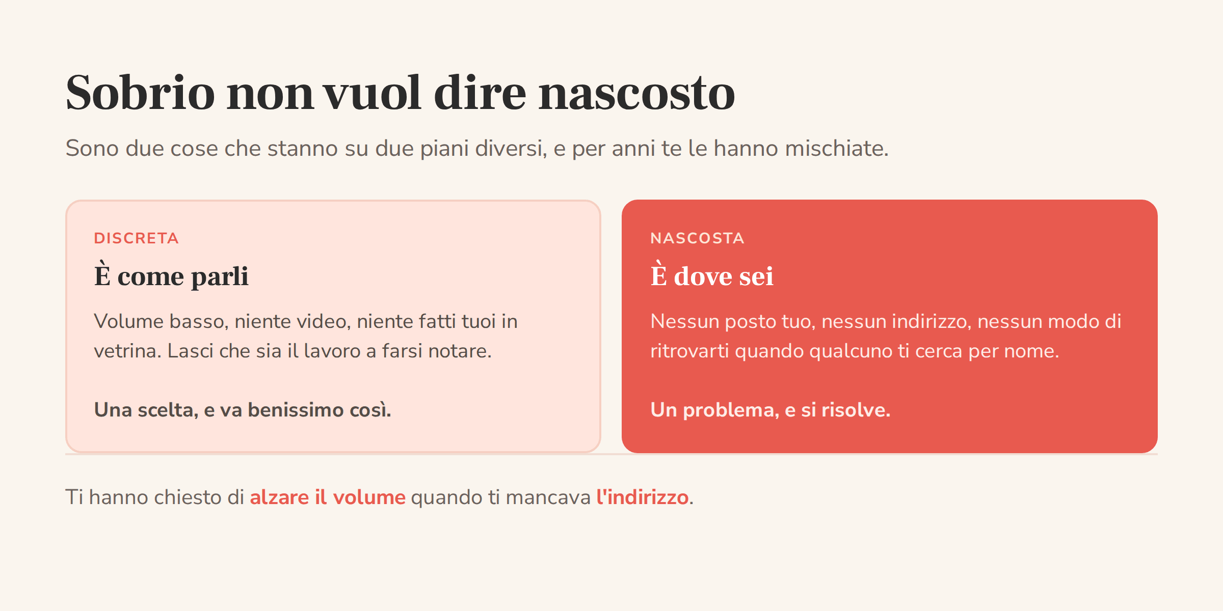 Confronto tra essere discreta, che riguarda come parli ed è una scelta, ed essere nascosta, che riguarda dove sei ed è un problema di indirizzo che si risolve